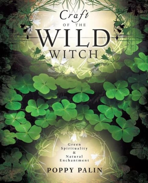 Cover for Poppy Palin · Craft of the wild witch - green spirituality and natural enchantment (Book) (2004)