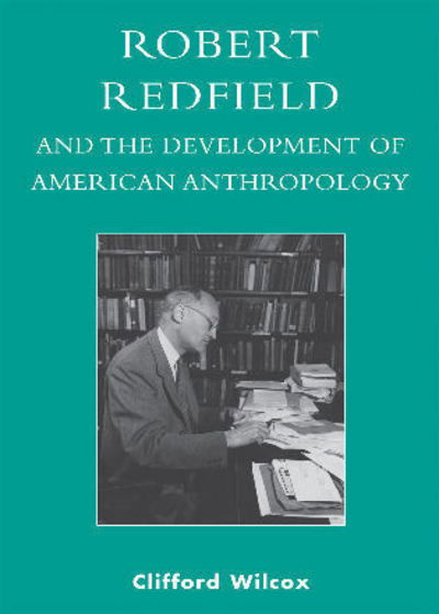 Cover for Clifford Wilcox · Robert Redfield and the Development of American Anthropology (Paperback Book) (2006)
