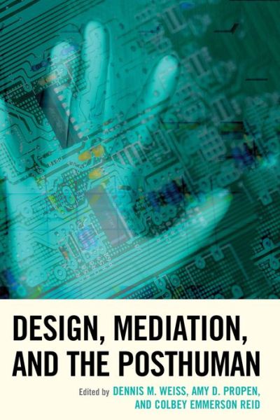 Cover for Dennis M Weiss · Design, Mediation, and the Posthuman - Postphenomenology and the Philosophy of Technology (Hardcover Book) (2014)