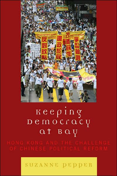 Cover for Suzanne Pepper · Keeping Democracy at Bay: Hong Kong and the Challenge of Chinese Political Reform (Taschenbuch) (2007)