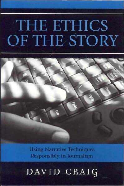 Cover for David Craig · The Ethics of the Story: Using Narrative Techniques Responsibly in Journalism (Taschenbuch) (2006)
