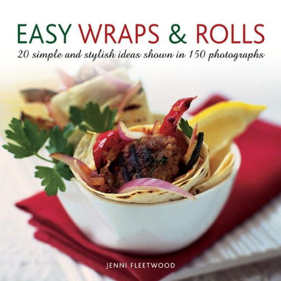 Easy Wraps & Rolls: 20 Simple and Stylish Ideas Shown in 150 Photographs - Jenni Fleetwood - Livros - Anness Publishing - 9780754826774 - 7 de setembro de 2013