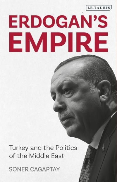Cover for Cagaptay, Soner (The Washington Institute, USA) · Erdogan's Empire: Turkey and the Politics of the Middle East (Pocketbok) (2021)