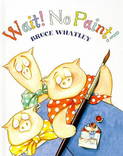 Cover for Bruce Whatley · Wait! No Paint! (Hardcover Book) (2005)