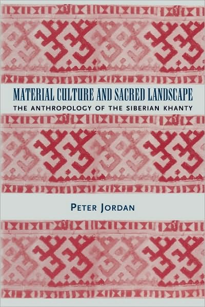 Cover for Peter Jordan · Material Culture and Sacred Landscape: The Anthropology of the Siberian Khanty - Archaeology of Religion (Taschenbuch) (2003)