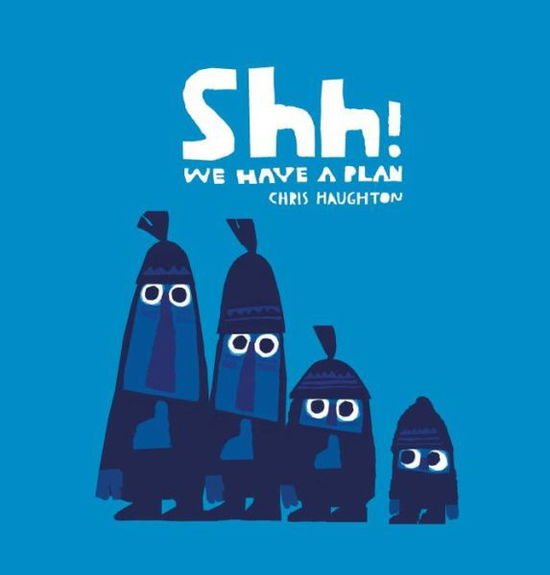 Cover for Chris Haughton · Shh! We Have a Plan (Tavlebog) (2015)