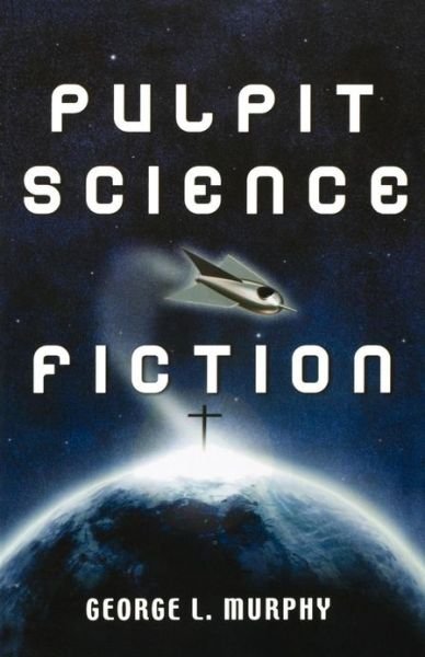 Cover for George L. Murphy · Pulpit science fiction (Book) (2005)