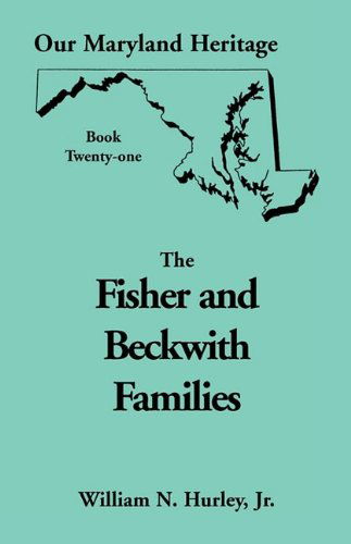 Cover for William Neal Hurley Jr. · Our Maryland Heritage, Book 21: Fisher and Beckwith Families of Montgomery County, Maryland (Paperback Book) (2009)