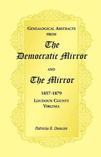 Cover for Patricia B. Duncan · Genealogical Abstracts from the Democratic Mirror and the Mirror, 1857-1879, Loudoun County, Virginia (Taschenbuch) (2009)