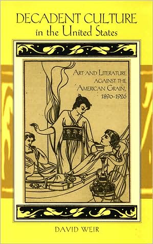 Decadent Culture in the United States - David Weir - Książki -  - 9780791472774 - 8 listopada 2007