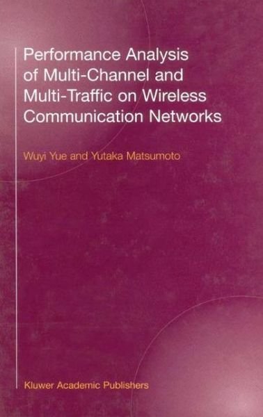 Cover for Yue · Performance Analysis of Multi-Channel and Multi-Traffic on Wireless Communication Networks (Hardcover bog) [2002 edition] (2002)