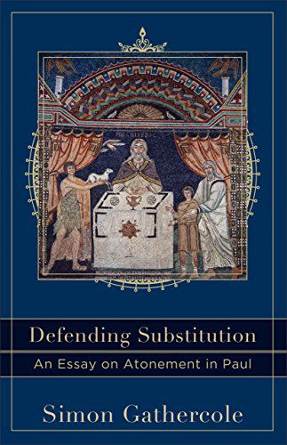 Cover for Simon Gathercole · Defending Substitution – An Essay on Atonement in Paul (Paperback Book) (2015)