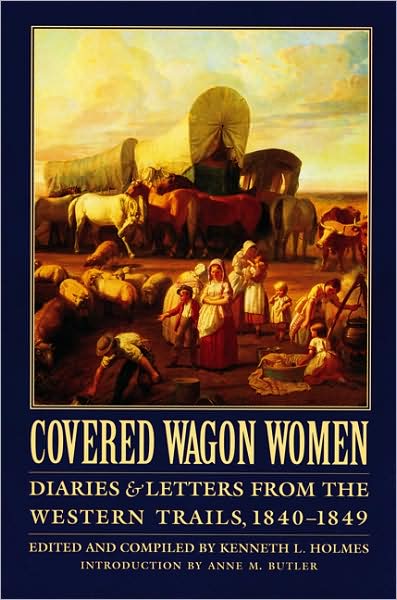 Cover for Kenneth Holmes · Covered Wagon Women, Volume 1: Diaries and Letters from the Western Trails, 1840-1849 (Paperback Book) (1995)