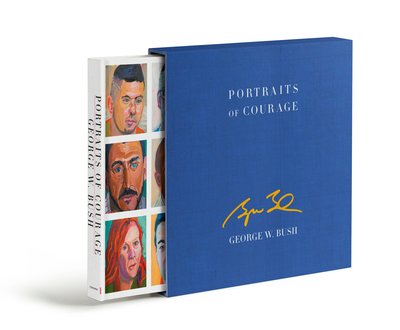 Cover for George W. Bush · Portraits of Courage Deluxe Signed Edition: A Commander in Chief's Tribute to America's Warriors (Hardcover Book) [Signed edition] (2017)