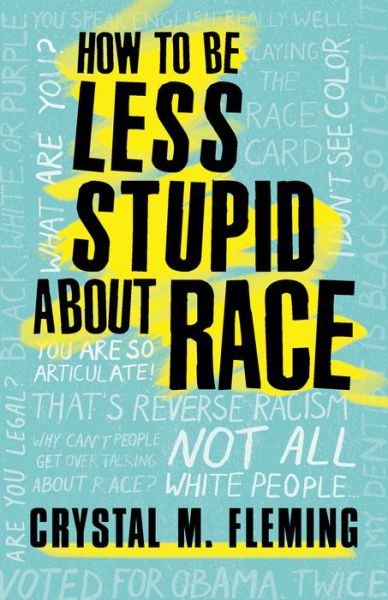 Cover for Crystal Marie Fleming · How to be less stupid about race (Book) (2018)