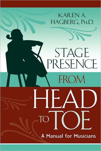 Cover for Karen Hagberg · Stage Presence from Head to Toe: A Manual for Musicians (Paperback Book) (2003)