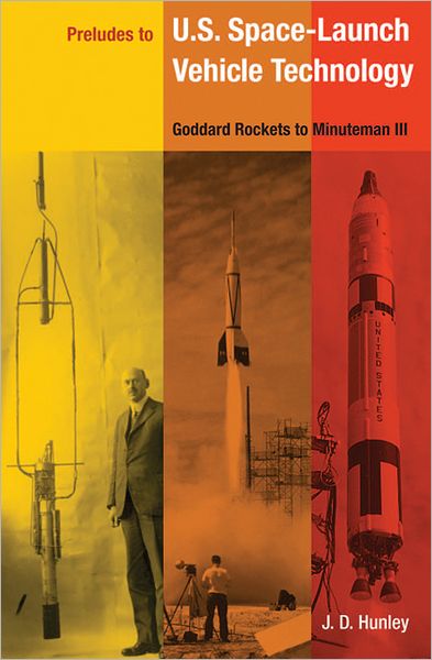 Preludes to U.S. Space-launch Vehicle Technology: Goddard's Rockets to Minuteman III - J. D. Hunley - Bücher - University Press of Florida - 9780813031774 - 11. Mai 2008