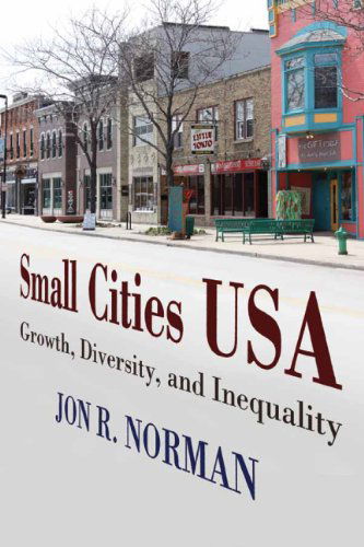 Cover for Jon R Norman · Small Cities USA: Growth, Diversity, and Inequality (Hardcover Book) (2013)