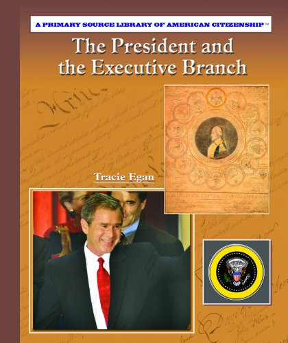 Cover for Tracie Egan · The President and the Executive Branch (Primary Source Library of American Citizenship) (Hardcover Book) (2004)