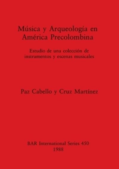 Cover for Paz Cabello Carro · Musica y Arqueologia en America Precolumbina: Estudio de una coleccion de instrumentos y escenas musicales (Paperback Book) (1988)