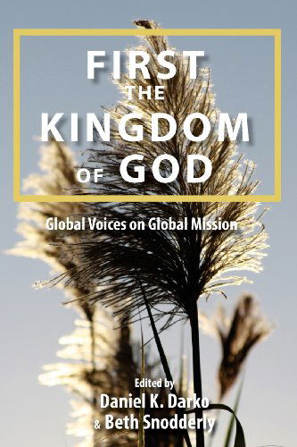 Cover for Daniel K Darko · First the Kingdom of God: Global Voices on Global Mission (Paperback Book) (2014)