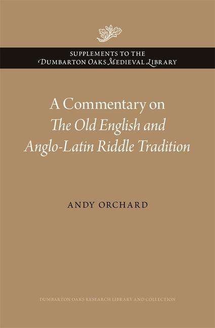 Cover for Andy Orchard · A Commentary on The Old English and Anglo-Latin Riddle Tradition - Supplements to the Dumbarton Oaks Medieval Library (Gebundenes Buch) (2021)