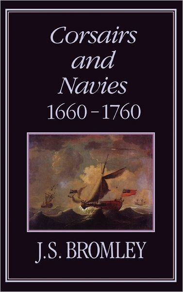 Cover for J Bromley · Corsairs and Navies, 1660-1760 (Hardcover Book) (2003)