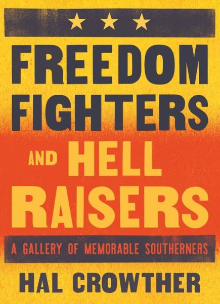 Cover for Hal Crowther · Freedom Fighters and Hell Raisers: A Gallery of Memorable Southerners (Hardcover Book) (2018)