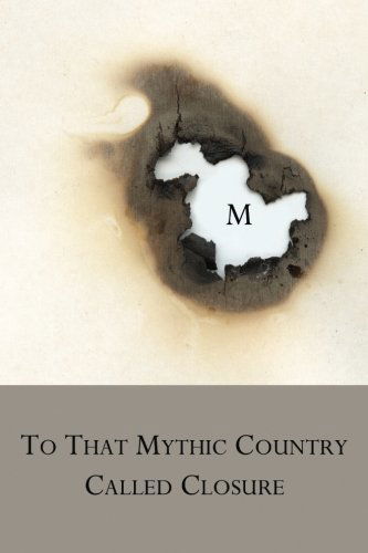 To That Mythic Country Called Closure - M - Libros - Concrete Wolf - 9780979713774 - 2 de septiembre de 2013