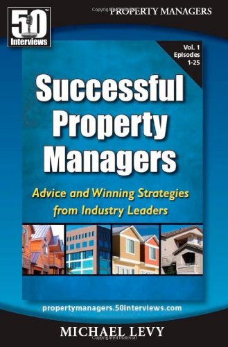 Successful Property Managers: Advice and Winning Strategies from Industry Leaders (Vol. 1) - Michael Levy - Książki - 50 Interviews Inc. - 9780982290774 - 22 lutego 2010