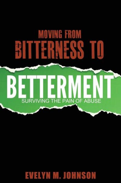 Cover for Evelyn M Johnson · Moving from Bitterness to Betterment: Surviving the Pain of Abuse (Paperback Book) (2015)