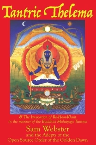 Cover for Sam Webster · Tantric Thelema: and The Invocation of Ra-Hoor-Khuit in the manner of the Buddhist Mahayoga Tantras (Hardcover Book) [2nd Tenth Anniversary edition] (2021)