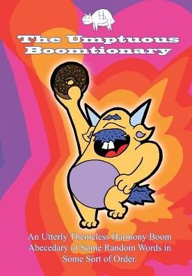 Cover for P Calavara · The Umptuous Boomtionary: an Utterly Themeless Harmony Boom Abecedary of Some Random Words in Some Sort of Order (Paperback Book) (2014)