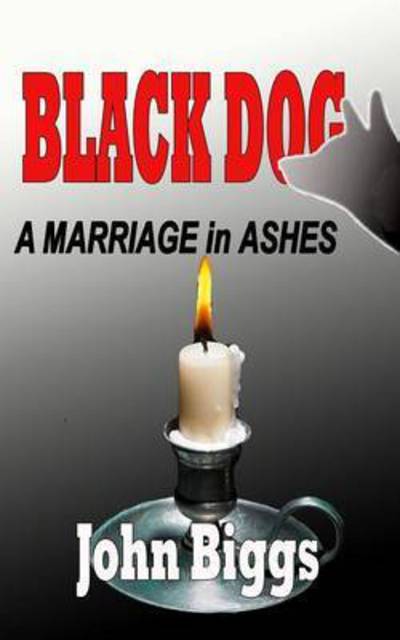 Cover for John Biggs · Black Dog - a Marriage in Ashes (Paperback Book) (2015)