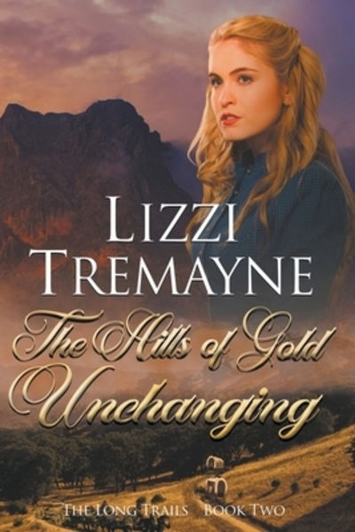 The Hills of Gold Unchanging - Lizzi Tremayne - Books - Draft2Digital - 9780995115774 - March 31, 2020