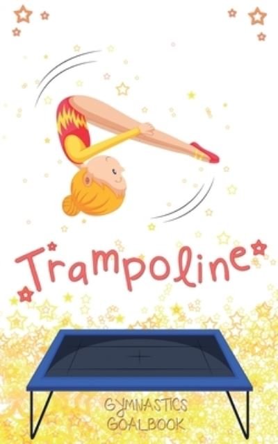 Trampoline Gymnastics Goalbook #13 - Dream Co Publishing - Boeken - Dream Co Publishing - 9780995131774 - 15 maart 2020