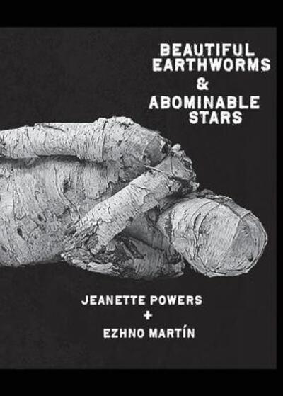 Cover for Jeanette Powers · Beautiful Earthworms &amp; Abominable Stars (Paperback Book) (2017)