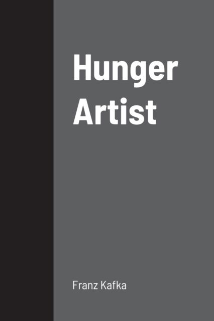 Hunger Artist - Franz Kafka - Libros - Lulu.com - 9781008917774 - 27 de mayo de 2021