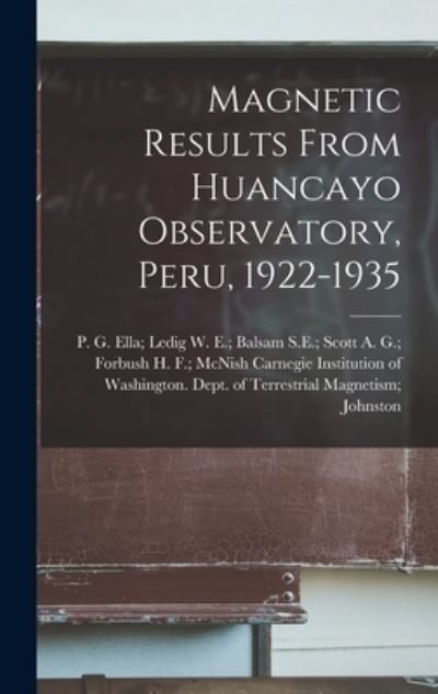 Cover for Carnegie Institution of Washington D · Magnetic Results From Huancayo Observatory, Peru, 1922-1935 (Hardcover Book) (2021)