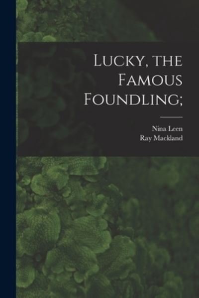 Cover for Nina 1909- Leen · Lucky, the Famous Foundling; (Taschenbuch) (2021)