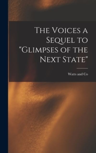 Cover for Watts and Co · Voices a Sequel to Glimpses of the Next State (Book) (2022)