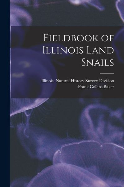 Cover for Illinois Natural History Survey Divi · Fieldbook of Illinois Land Snails (Book) (2022)