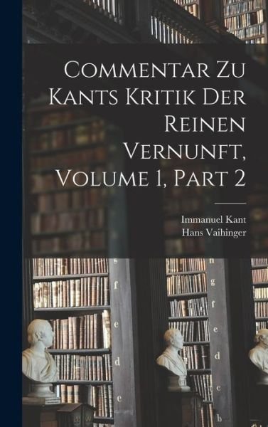 Cover for Immanuel Kant · Commentar Zu Kants Kritik der Reinen Vernunft, Volume 1, Part 2 (Bog) (2022)