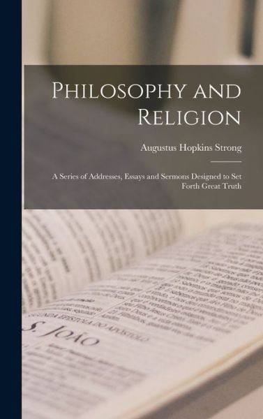 Cover for Augustus Hopkins Strong · Philosophy and Religion; a Series of Addresses, Essays and Sermons Designed to Set Forth Great Truth (Book) (2022)