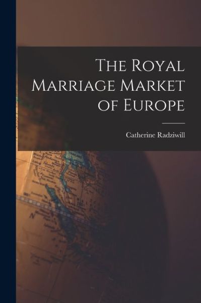 Cover for Catherine Radziwill · Royal Marriage Market of Europe (Book) (2022)