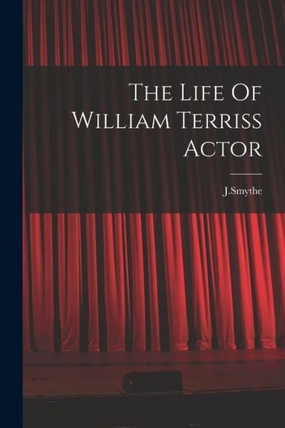 Cover for Jsmythe Jsmythe · Life of William Terriss Actor (Buch) (2022)