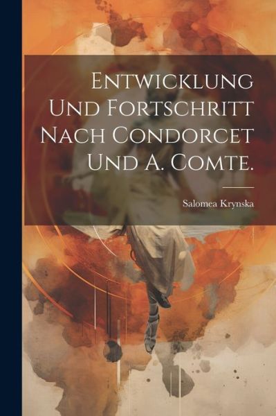 Cover for Salomea Krynska · Entwicklung und Fortschritt Nach Condorcet und A. Comte (Buch) (2023)