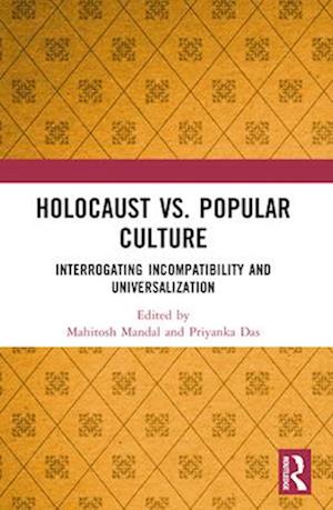 Holocaust vs. Popular Culture: Interrogating Incompatibility and Universalization (Paperback Book) (2024)