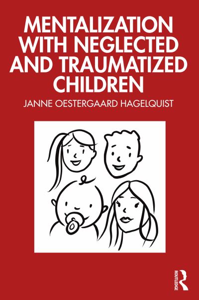 Cover for Oestergaard Hagelquist, Janne (Psychologist in private practice, Denmark) · Mentalization with Neglected and Traumatized Children (Paperback Book) (2023)