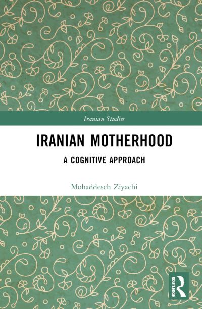 Cover for Mohaddeseh Ziyachi · Iranian Motherhood: A Cognitive Approach - Iranian Studies (Hardcover Book) (2023)